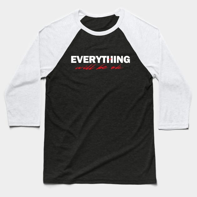 Everything Will Be OK Baseball T-Shirt by karutees